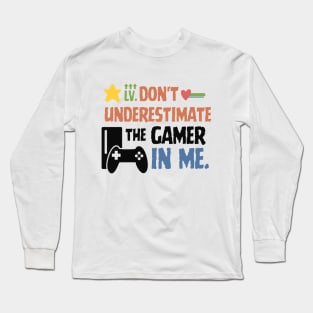 Don't underestimate the gamer in me. Long Sleeve T-Shirt